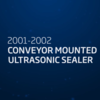 2001-2022 conveyor mounted ultrasonic sealer video 