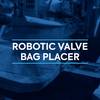 Robotic Valve Bag Placer Robotic Valve Bag Placer Video